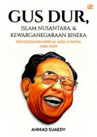 Image of GUS DUR, ISLAM NUSANTARA & KEWARGAEGARAAN BINEKA (penyelesaian konflik aceh & papua 1999-2001)