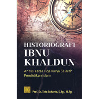 Image of Historiografi Ibnu Khaldun Analisis atas tiga karya Sejarah Pendidikan Islam