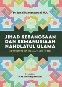 Image of Jihad Kebangsaan dan Kemanusiaan Nahdlatul Ulama : Menyongsong Era Keemasan 1 Abad NU 2026