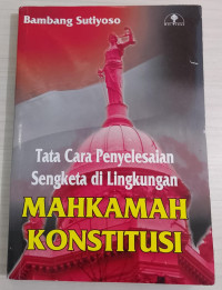 Image of Tata Cara Penyelesain Sengketa di Lingkungan Mahkamah Konstitusi