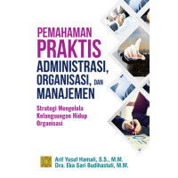 Image of Pemahaman Praktis Administrasi Organisasi dan Manajemen strategi mengelola kelangsungan hidup organisasi