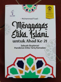 Image of Menggagas Etika Islami untuk Abad Ke-21 : Sebuah Eksplorasi Pemikiran Etika Tariq Ramadan