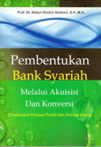 Image of Pembentukan Bank syariah Melalui Akuisisi dan Konversi ( Pendekatan Hukum Positif dan Hukum Islam)