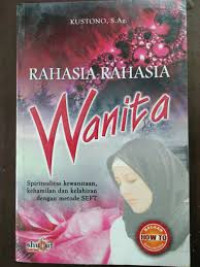 Image of Rahasia-Rahasia Wanita: Spiritualitas Kewanitaan, Kehamilan dan Kelahiran dengan Metode SEFT