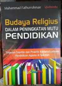 Image of BUDAYA RELIGIUS DALAM PENINGKATAN MUTU PENDIDIKAN (tinjauan teoritik dan praktik kontekstualisasi pendidikan agama islam)