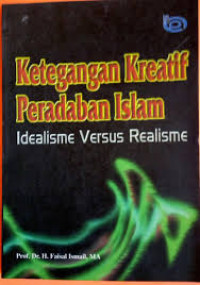 Image of Ketegangan Kreatif Peradaban Islam: Idealisme Versus Realisme
