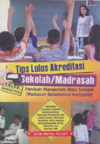 Image of TIPS LULUS AKREDITASI SEKOLAH/MADRASAH (panduan manajemen mutu sekolah/madrasah berorientasi kompetitif)