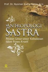 Image of Antropologi Sastra Peranan unsur-unsur kebudayaan dalam proses kreatif