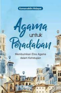 Image of Agama untuk Peradaban membumikan etos agama dalam kehidupan