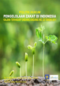 Image of Politik hukum Pengelolaan zakat di Indonesia : kajian terhadap undang-undang No.23 tahun 2011