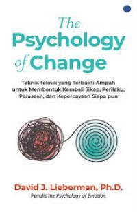 Image of The Psychology Of Change teknik teknik yang terbukti ampuh untuk membentuk kembali sikap, perilaku, perasaan dan kepercayaan siapapun