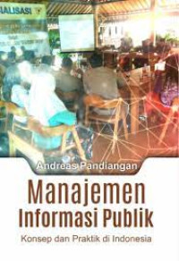 Image of Manajemen Informasi Publik konsep dan praktik di Indonesia