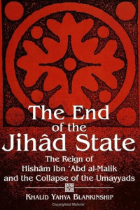 Image of The End of the Jihâd State : The Reign of Hisham Ibn Àbd 
AlMalik and the Collapse of the Umayyads SUNY Series in 
Medieval Middle East History