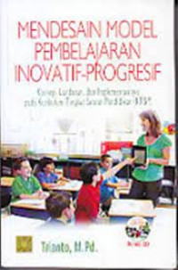 Image of Mendesain Model Pembelajaran Inovativ-progresif ( konsep, landasan dan implementasinya pada KTSP)