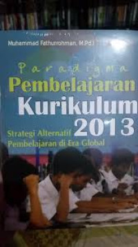 Image of Paradigma Pembelajaran Kurikulum 2013 ( Strategi alternatif Pembelajaran di era global)