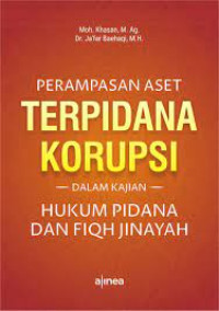 Image of Perampasan Aset Terpidana Korupsi dalam kajian Hukum Pidana dan Fiqh Jinayah