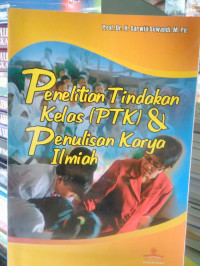 Image of Penelitian Tindakan Kelas (PTK) dan Penulisan Karya Ilmiah