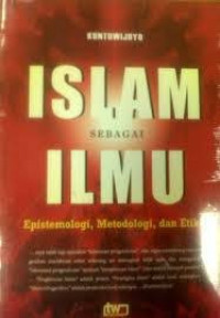 Image of Islam Sebagai Ilmu:Epistemologi, Metodologi, dan Etika