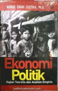 Image of Ekonomi Politik: Kajian Teoretis dan Analisis Empiris