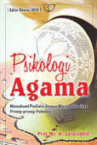 Image of Psikologi Agama: Memahami Perilaku dengan Mengaplikasikan Prinsip-Prinsip Psikologi