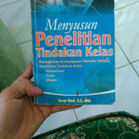 Image of Menyusun Penelitian Tindakan Kelas ( Peningkatan Kemampuan Menulis Melalui Penelitian Tindakan Kelas)