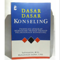 Image of Dasar-dasar Konseling Panduan Lengkap Memahami Prinsip-Prinsip Pelaksanaan Konseling