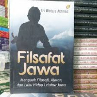 Image of FILSAFAT JAWA (MENGUAK FILOSOFI, AJARAN, DAN LAKU HIDUP LELUHUR JAWA)