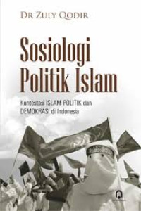 Image of Sosiologi Politik Islam: Kontestasi Islam Politik dan Demokrasi di Indonesia