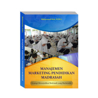 Image of Manajemen Marketing Pendidikan Madrasah ( Strategi Mewujudkan Madrasah yang marketable