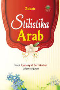 Image of Stilistika Arab : Studi Ayat-Ayat Pernikahan dalam Al-Qur'an